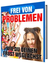 Frei von Problemen - Wie Du Deinen Frust weglachst