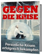 Gegen die Krise - Persönliche Krisen erfolgreich bekämpfen