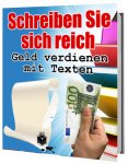 Schreiben Sie sich reich - Geld verdienen mit Texten