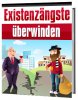 Existenzängste überwinden