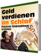 Geld verdienen im Schlaf - Passives Einkommen erzielen