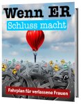 Wenn ER Schluss macht - Fahrplan für verlassene Frauen