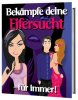 Bekämpfe deine Eifersucht - für immer!