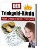 Der Trinkgeld-König - Reich werden durch Trinkgeld