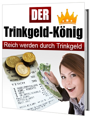 Der Trinkgeld-König - Reich werden durch Trinkgeld - zum Schließen ins Bild klicken